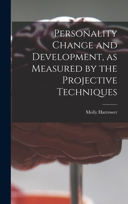 Personality Change and Development, as Measured by the Projective Techniques - Harrower, Molly 1906-