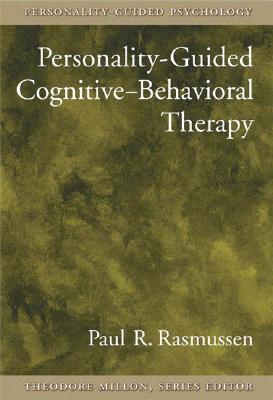 Personality-Guided Cognitive-Behavioral Therapy - Rasmussen, Paul R