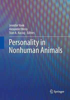 Personality in Nonhuman Animals - Vonk, Jennifer (Editor), and Weiss, Alexander (Editor), and Kuczaj, Stan A (Editor)