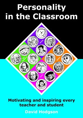 Personality in the Classroom: Motivating and Inspiring Every Teacher and Student - Hodgson, David