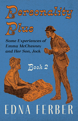 Personality Plus - Some Experiences of Emma McChesney and Her Son, Jock - Book 2;With an Introduction by Rogers Dickinson - Ferber, Edna, and Dickinson, Rogers (Introduction by)