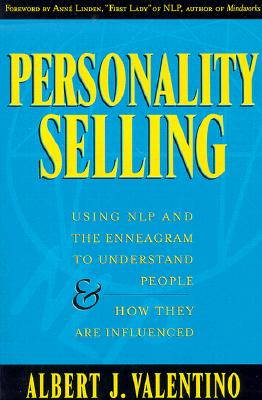 Personality Selling: Using NLP and the Enneagram to Understand People and How They Are Influenced - Valentino, Albert J, and Linden, Anne (Foreword by)