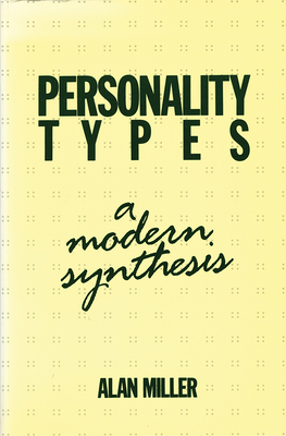 Personality Types: A Modern Synthesis - Miller, Alan