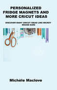 Personalized Fridge Magnets and More Cricut Ideas: Discover Many Cricut Ideas Like Mickey Mouse Ears