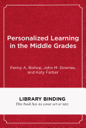 Personalized Learning in the Middle Grades: A Guide for Classroom Teachers and School Leaders