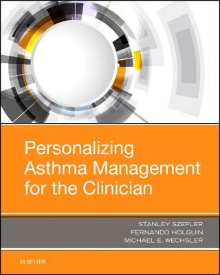 Personalizing Asthma Management for the Clinician - Szefler, Stanley J. (Editor), and Holguin, Fernando (Editor), and Wechsler, Michael E (Editor)