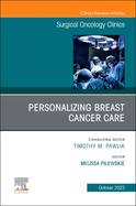 Personalizing Breast Cancer Care, an Issue of Surgical Oncology Clinics of North America: Volume 32-4