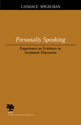 Personally Speaking: Experience as Evidence in Academic Discourse - Spigelman, Candace