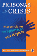 Personas En Crisis: Intervenciones Terapeuticas Estrategicas