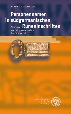 Personennamen in Sudgermanischen Runeninschriften: Studien Zur Altgermanischen Namenkunde I, 1, 1 - Nedoma, Robert, Dr.