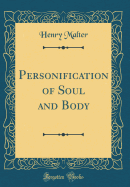 Personification of Soul and Body (Classic Reprint)