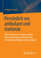 Personlich VOR Ambulant Und Stationar: Uber Personen Im System Sozialer Dienstleistungen Am Beispiel Des Personlichen Budgets in Deutschland