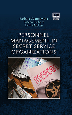 Personnel Management in Secret Service Organizations - Czarniawska, Barbara, and Siebert, Sabina, and MacKay, John