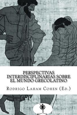 Perspectivas Interdisciplinarias Sobre El Mundo Grecolatino - Laham Cohen, Rodrigo