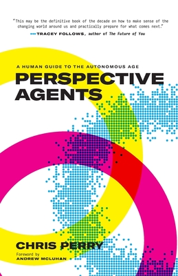 Perspective Agents: A Human Guide to the Autonomous Age - Perry, Chris