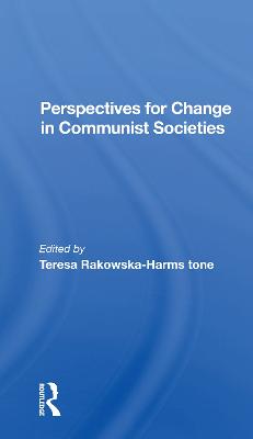 Perspectives for Change in Communist Societies - Rakowska-Harmstone, Theresa, and Rakowska-Harmstone, Teresa