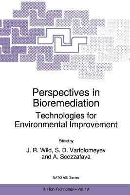 Perspectives in Bioremediation: Technologies for Environmental Improvement - Wild, J R (Editor), and Varfolomeyev, S D (Editor), and Scozzafava, A (Editor)