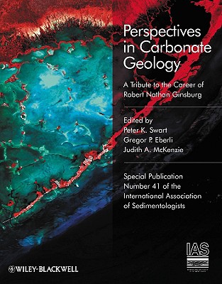 Perspectives in Carbonate Geology: A Tribute to the Career of Robert Nathan Ginsburg - Swart, Peter K (Editor), and Eberli, Gregor P (Editor), and McKenzie, Judith A (Editor)