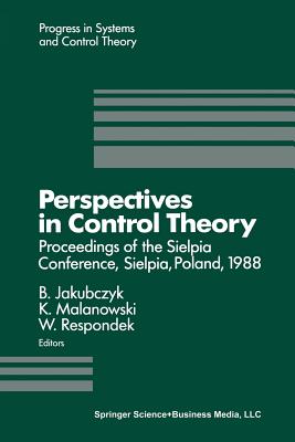 Perspectives in Control Theory: Proceedings of the Sielpia Conference, Sielpia, Poland, September 19-24, 1988 - Jakubczyk, B.