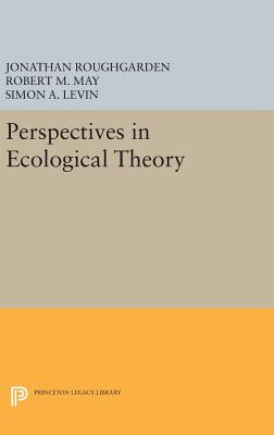 Perspectives in Ecological Theory - Roughgarden, Jonathan (Editor), and May, Robert M (Editor), and Levin, Simon A. (Editor)