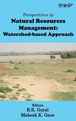 Perspectives in Natural Resources Management: Watershed-based Approach - Goyal, R K (Editor), and Gaur, Mahesh K (Editor)