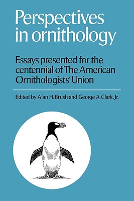 Perspectives in Ornithology: Essays Presented for the Centennial of the American Ornitholgists' Union - Brush, Alan H (Editor), and Clark Jr, George A (Editor)