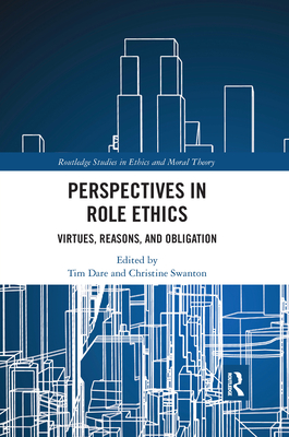 Perspectives in Role Ethics: Virtues, Reasons, and Obligation - Dare, Tim (Editor), and Swanton, Christine (Editor)