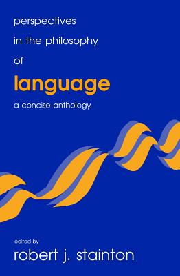 Perspectives in the Philosophy of Language: A Concise Anthology - Stainton, Robert J (Editor)