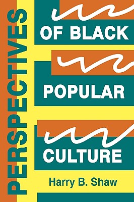 Perspectives of Black Popular Culture - Shaw, Harry B