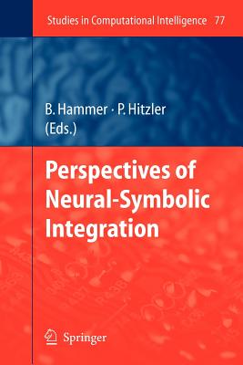 Perspectives of Neural-Symbolic Integration - Hammer, Barbara (Editor), and Hitzler, Pascal (Editor)