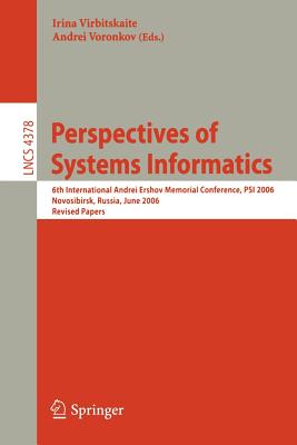 Perspectives of Systems Informatics: 6th International Andrei Ershov Memorial Conference, Psi 2006, Novosibirsk, Russia, June 27-30, 2006, Revised Papers - Voronkov, Andrei (Editor), and Virbitskaite, Irina (Editor)