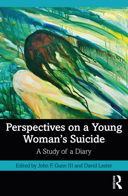 Perspectives on a Young Woman's Suicide: A Study of a Diary - Gunn, John F, III (Editor), and Lester, David (Editor)
