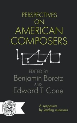 Perspectives on American Composers - Boretz, Benjamin (Editor), and Cone, Edward T (Editor)