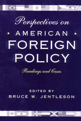 Perspectives on American Foreign Policy: Readings and Cases - Jentleson, Bruce W (Editor)