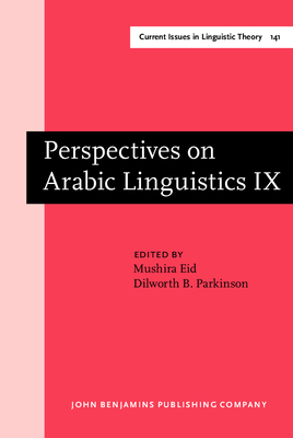 Perspectives on Arabic Linguistics: Papers from the Annual Symposium on Arabic Linguistics. Volume IX: Washington D.C., 1995 - Eid, Mushira, Dr. (Editor), and Parkinson, Dilworth B, Dr. (Editor)