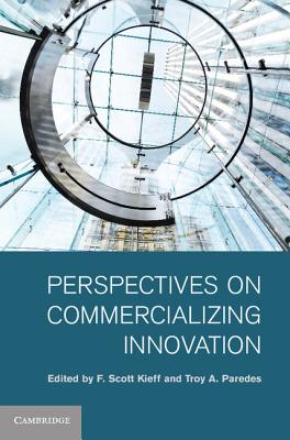 Perspectives on Commercializing Innovation - Kieff, F Scott (Editor), and Paredes, Troy A (Editor)