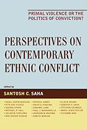 Perspectives on Contemporary Ethnic Conflict: Primal Violence or the Politics of Conviction?