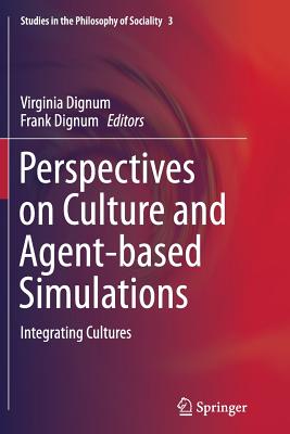 Perspectives on Culture and Agent-Based Simulations: Integrating Cultures - Dignum, Virginia (Editor), and Dignum, Frank (Editor)