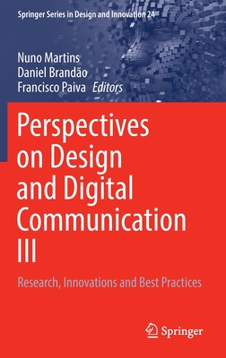 Perspectives on Design and Digital Communication III: Research, Innovations and Best Practices - Martins, Nuno (Editor), and Brando, Daniel (Editor), and Paiva, Francisco (Editor)