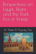 Perspectives on Egypt, Islam, and the Dark Era of Trump