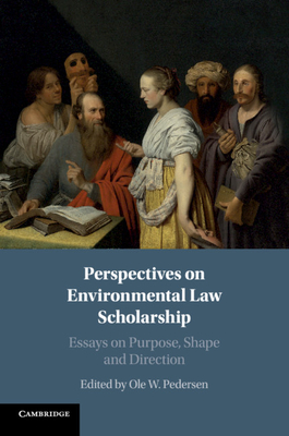 Perspectives on Environmental Law Scholarship: Essays on Purpose, Shape and Direction - Pedersen, Ole W. (Editor)