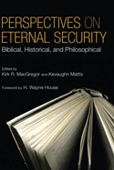Perspectives on Eternal Security: Biblical, Historical, and Philosophical Perspectives