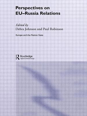 Perspectives on EU-Russia Relations - Johnson, Debra (Editor), and Robinson, Paul (Editor)