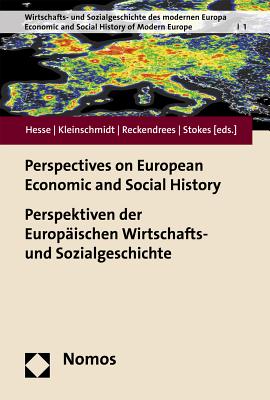 Perspectives on European Economic and Social History / Perspektiven Der Europaischen Wirtschafts- Und Sozialgeschichte - Hesse, Jan-Otmar (Editor), and Kulturforum Der Sozialdemokratie (Editor), and Reckendrees, Alfred (Editor)