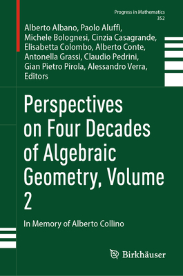 Perspectives on Four Decades of Algebraic Geometry, Volume 2: In Memory of Alberto Collino - Albano, Alberto (Editor), and Aluffi, Paolo (Editor), and Bolognesi, Michele (Editor)