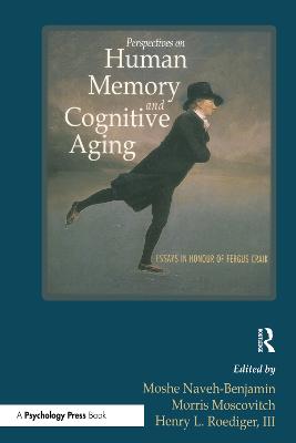 Perspectives on Human Memory and Cognitive Aging: Essays in Honor of Fergus Craik - Naveh-Benjamin, Moshe (Editor), and Moscovitch, Morris (Editor), and Roediger III, Henry L (Editor)