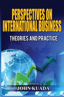 Perspectives on International Business: Theories and Practice - Kuada, John (Editor)