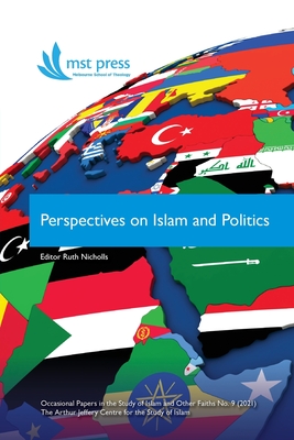 Perspectives on Islam and Politics - Nicholls, Ruth J (Editor), and Shumack, Richard (Contributions by), and Savelyev, Denis (Contributions by)