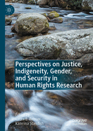 Perspectives on Justice, Indigeneity, Gender, and Security in Human Rights Research