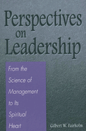 Perspectives on Leadership: From the Science of Management to Its Spiritual Heart